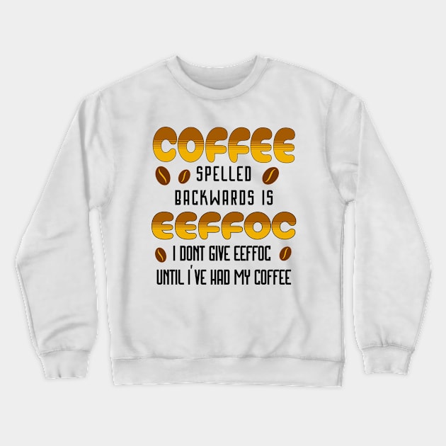 Coffee Spelled Backwards Coffee lover Crewneck Sweatshirt by Barts Arts